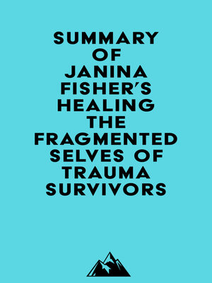 cover image of Summary of Janina Fisher's Healing the Fragmented Selves of Trauma Survivors